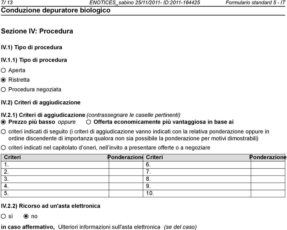 seguito (i criteri di aggiudicazione van indicati con la relativa ponderazione oppure in ordine discendente di importanza qualora n sia possibile la ponderazione per motivi dimostrabili) criteri