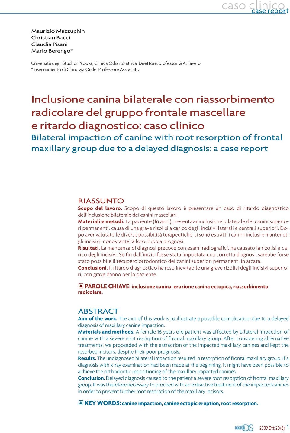 impaction of canine with root resorption of frontal maxillary group due to a delayed diagnosis: a RIASSUNTO Scopo del lavoro.