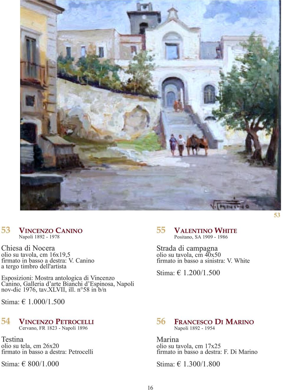 000/1.500 55 VALENTINO WHITE Positano, SA 1909-1986 Strada di campagna olio su tavola, cm 40x50 firmato in basso a sinistra: V. White Stima: 1.200/1.