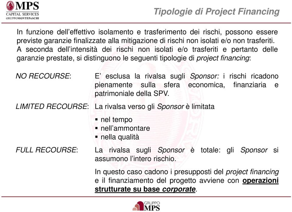 Sponsor: i rischi ricadono pienamente sulla sfera economica, finanziaria e patrimoniale della SPV.