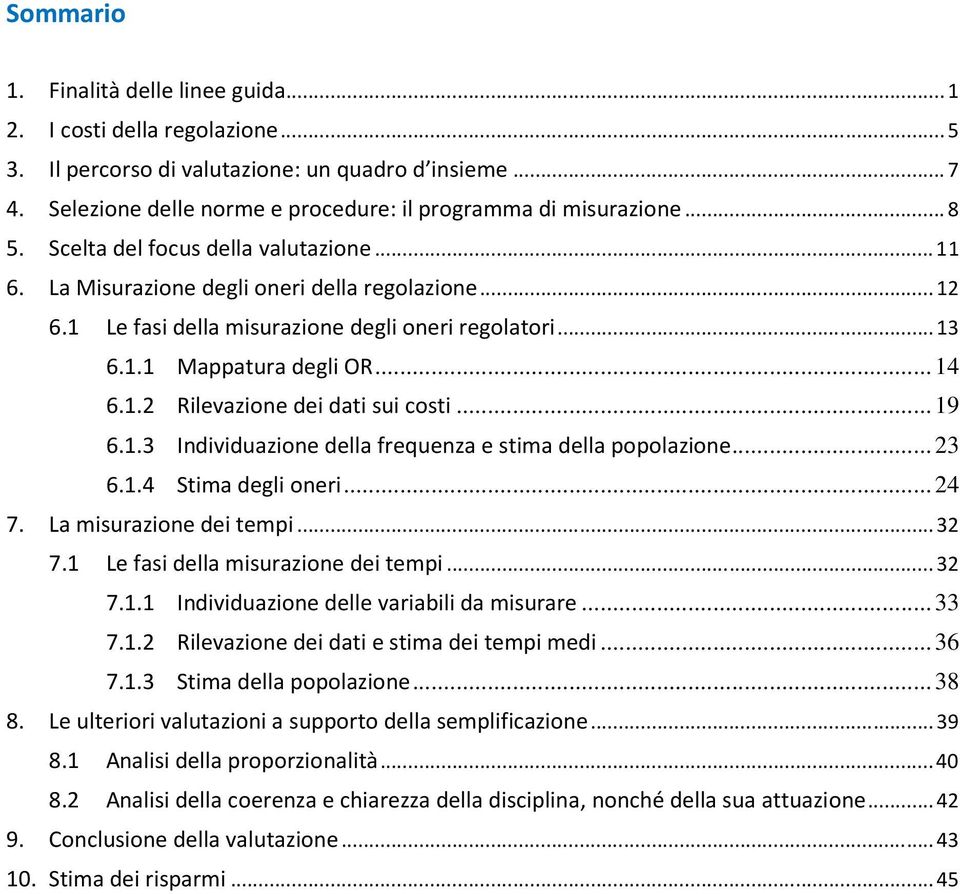 .. 19 6.1.3 Individuazione della frequenza e stima della popolazione... 23 6.1.4 Stima degli oneri... 24 7. La misurazione dei tempi...32 7.1 Le fasi della misurazione dei tempi...32 7.1.1 Individuazione delle variabili da misurare.