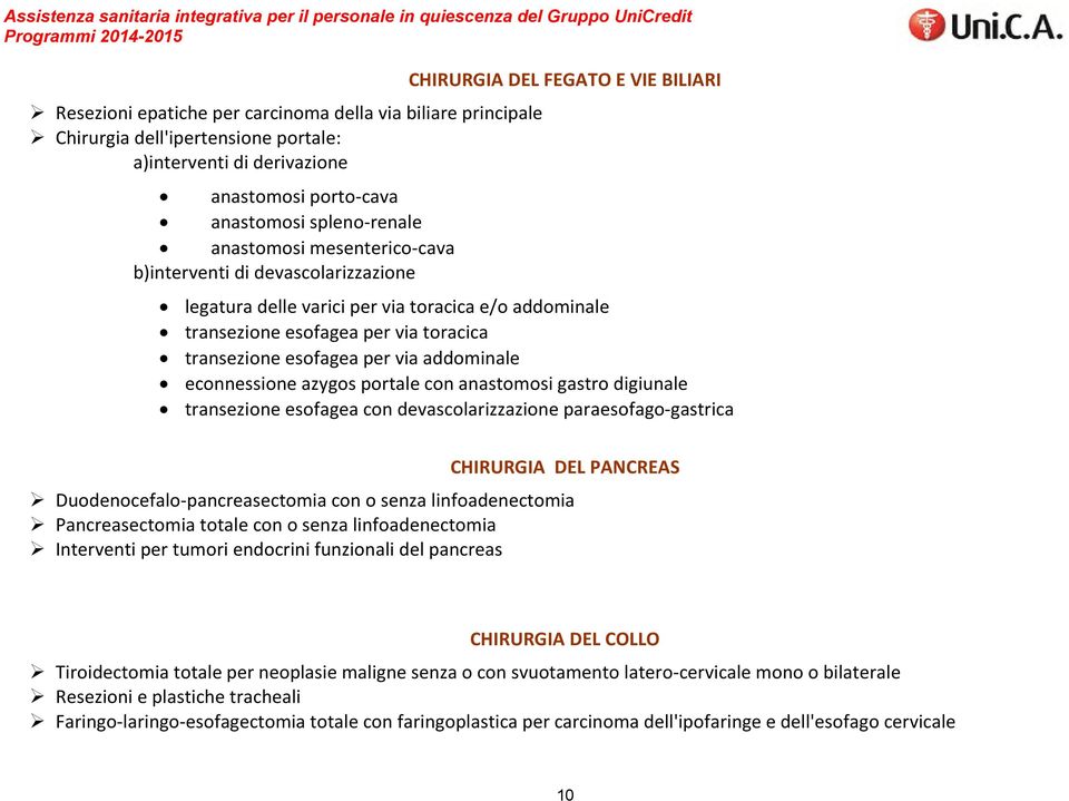 e/o addominale transezione esofagea per via toracica transezione esofagea per via addominale econnessione azygos portale con anastomosi gastro digiunale transezione esofagea con devascolarizzazione