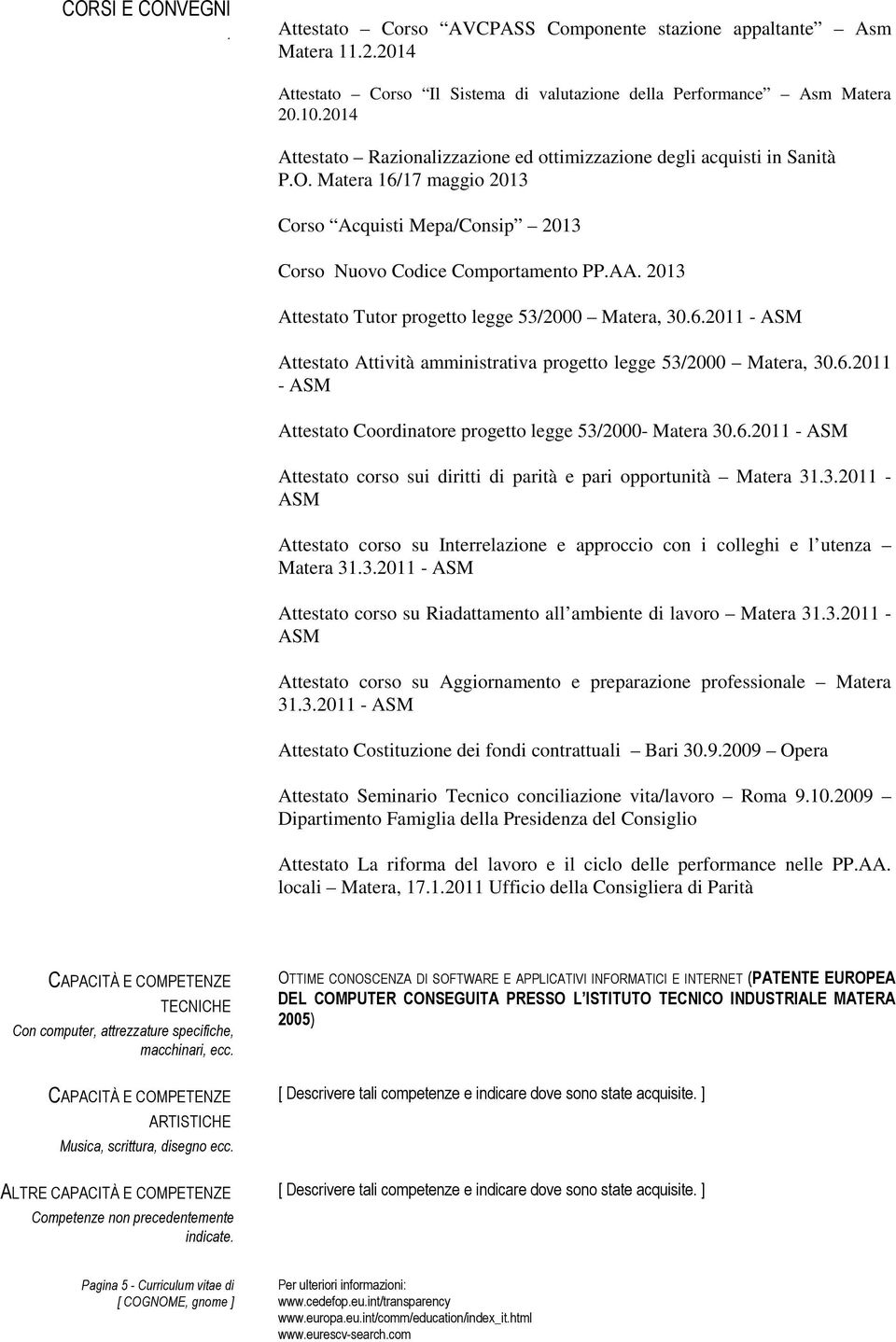 2013 Attestato Tutor progetto legge 53/2000 Matera, 30.6.2011 - ASM Attestato Attività amministrativa progetto legge 53/2000 Matera, 30.6.2011 - ASM Attestato Coordinatore progetto legge 53/2000- Matera 30.