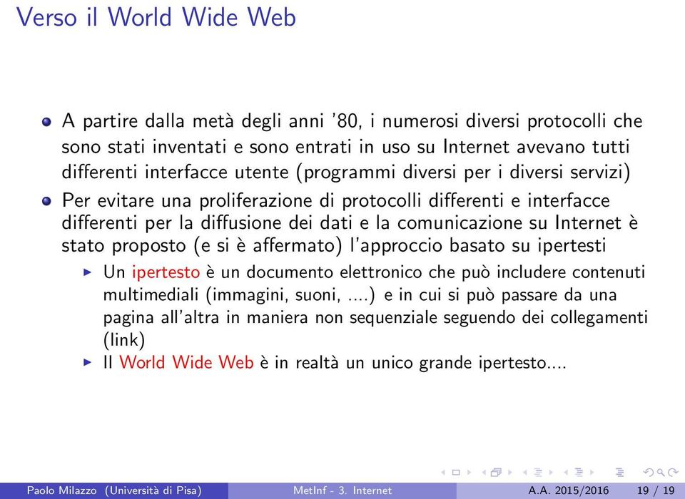 (e si è affermato) l approccio basato su ipertesti Un ipertesto è un documento elettronico che può includere contenuti multimediali (immagini, suoni,.