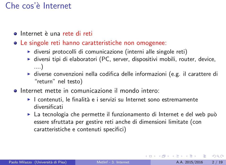 il carattere di return nel testo) Internet mette in comunicazione il mondo intero: I contenuti, le finalità e i servizi su Internet sono estremamente diversificati La tecnologia