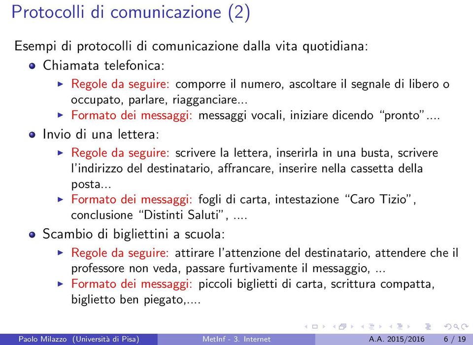 .. Invio di una lettera: Regole da seguire: scrivere la lettera, inserirla in una busta, scrivere l indirizzo del destinatario, affrancare, inserire nella cassetta della posta.