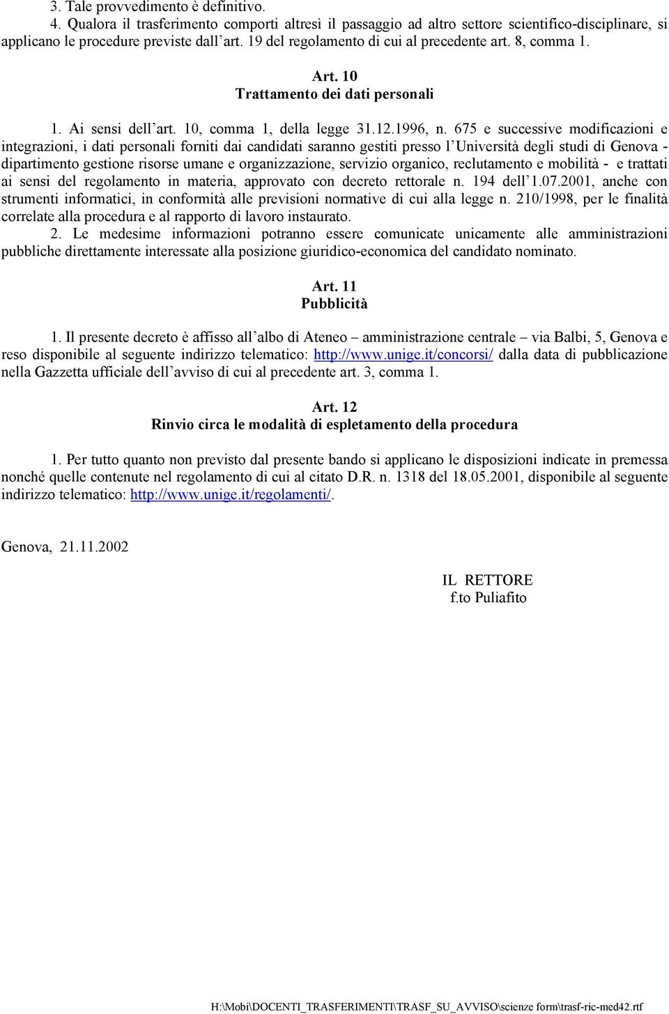 675 e successive modificazioni e integrazioni, i dati personali forniti dai candidati saranno gestiti presso l Università degli studi di Genova - dipartimento gestione risorse umane e organizzazione,