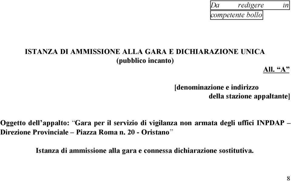 A [denominazione e indirizzo della stazione appaltante] Oggetto dell appalto: Gara per il