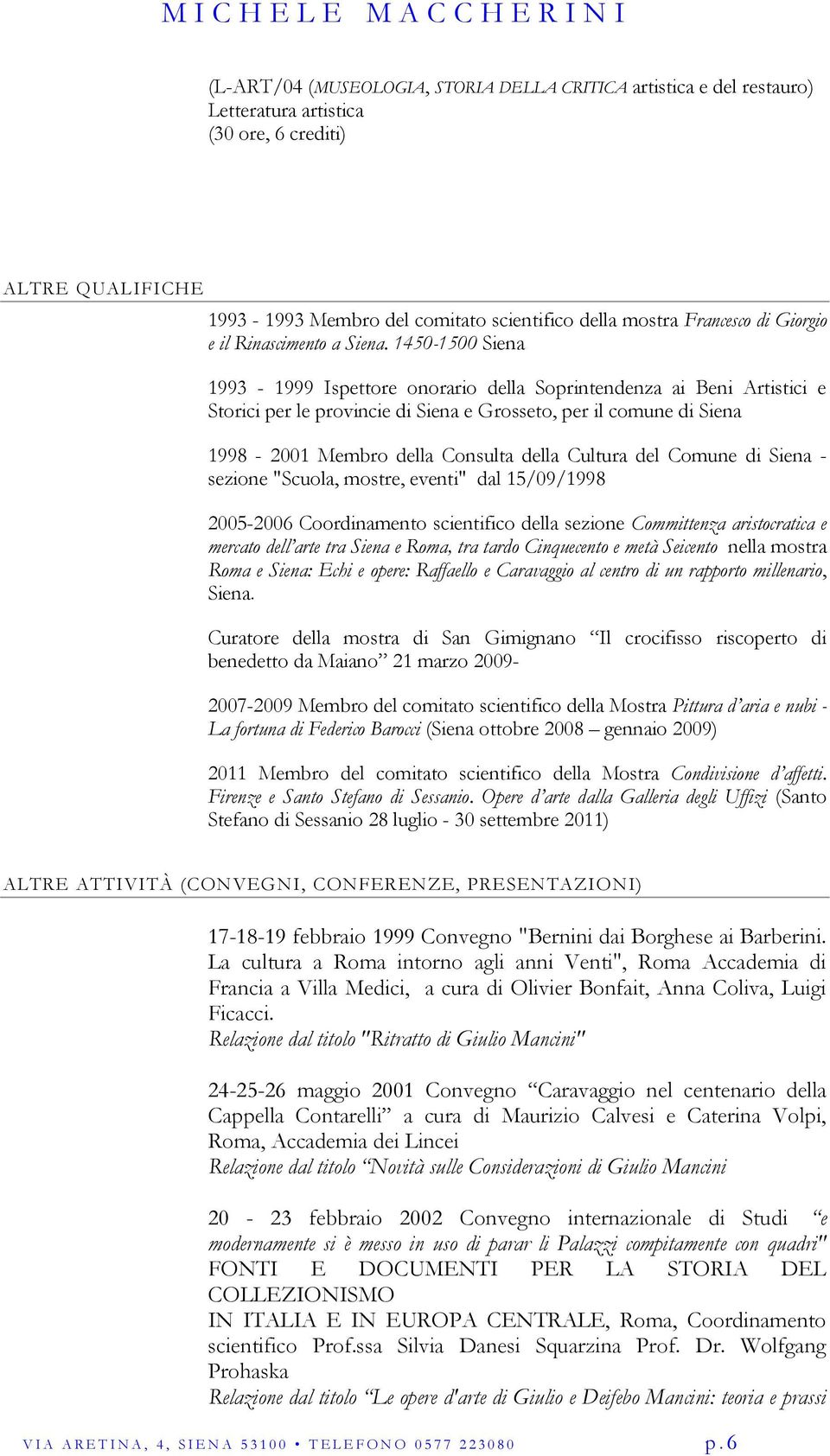 1450-1500 Siena 1993-1999 Ispettore onorario della Soprintendenza ai Beni Artistici e Storici per le provincie di Siena e Grosseto, per il comune di Siena 1998-2001 Membro della Consulta della