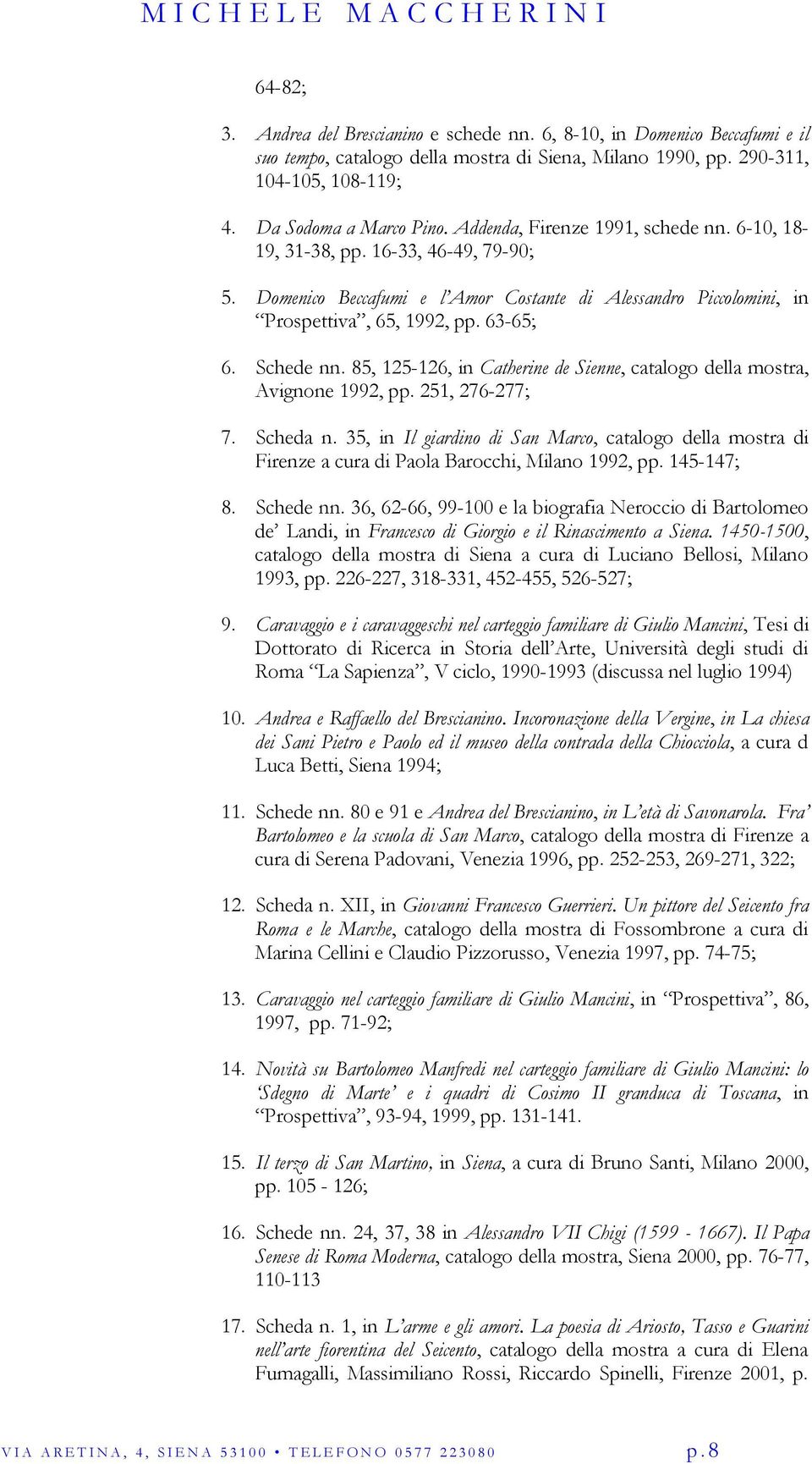 85, 125-126, in Catherine de Sienne, catalogo della mostra, Avignone 1992, pp. 251, 276-277; 7. Scheda n.