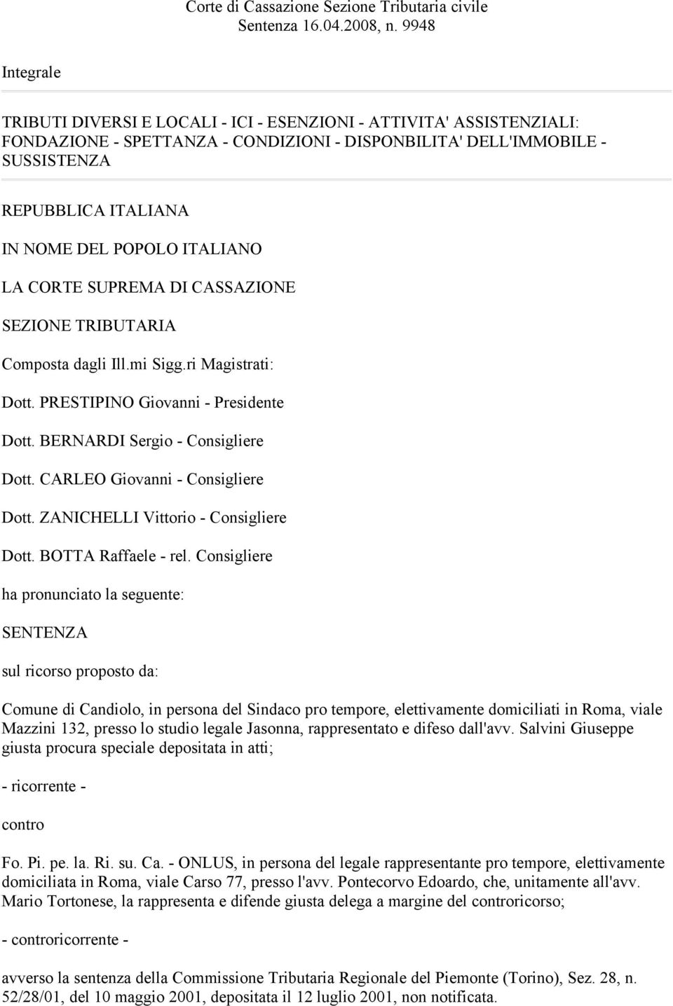 POPOLO ITALIANO LA CORTE SUPREMA DI CASSAZIONE SEZIONE TRIBUTARIA Composta dagli Ill.mi Sigg.ri Magistrati: Dott. PRESTIPINO Giovanni - Presidente Dott. BERNARDI Sergio - Consigliere Dott.