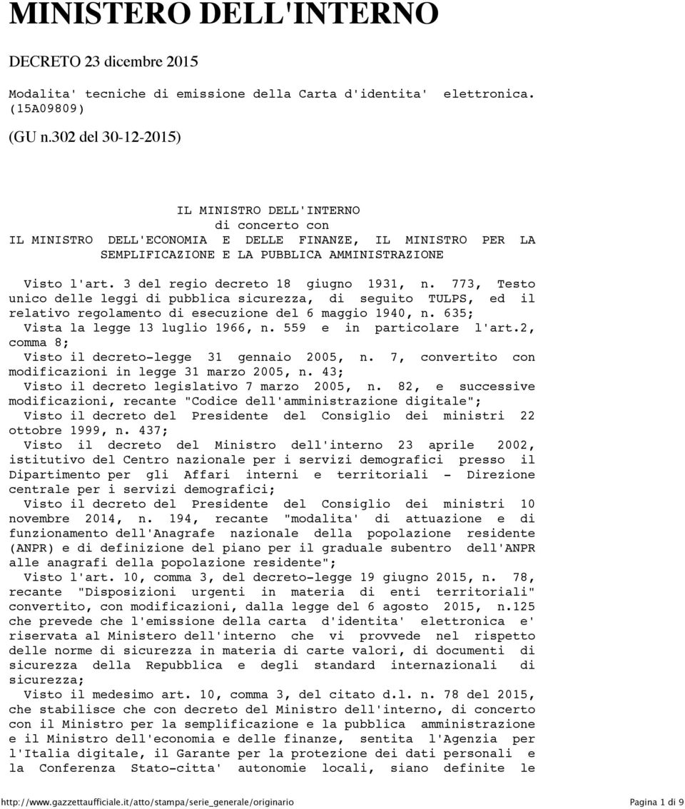 3 del regio decreto 18 giugno 1931, n. 773, Testo unico delle leggi di pubblica sicurezza, di seguito TULPS, ed il relativo regolamento di esecuzione del 6 maggio 1940, n.