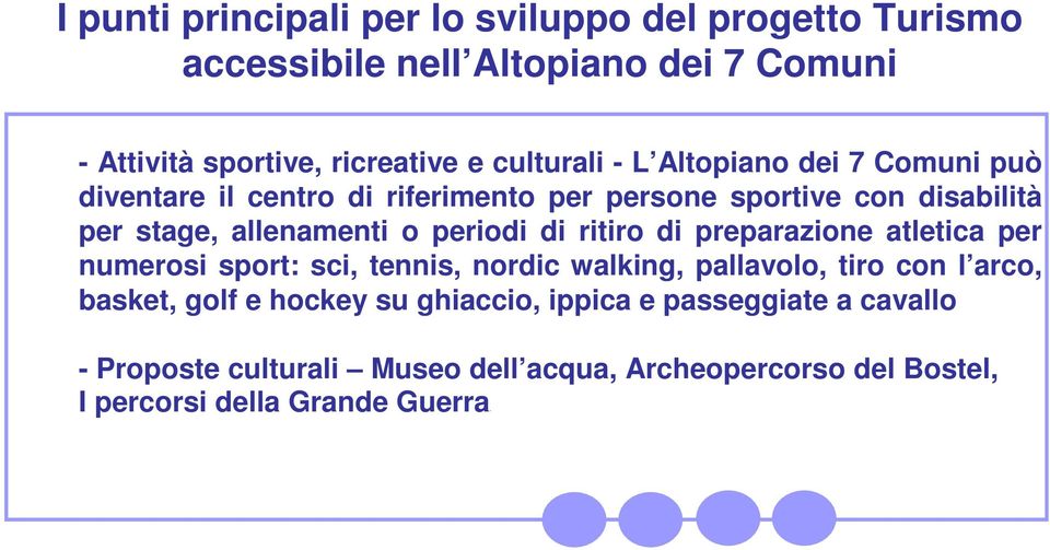 periodi di ritiro di preparazione atletica per numerosi sport: sci, tennis, nordic walking, pallavolo, tiro con l arco, basket, golf e