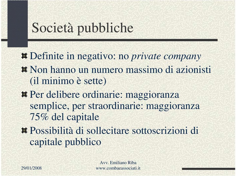 ordinarie: maggioranza semplice, per straordinarie: maggioranza 75%