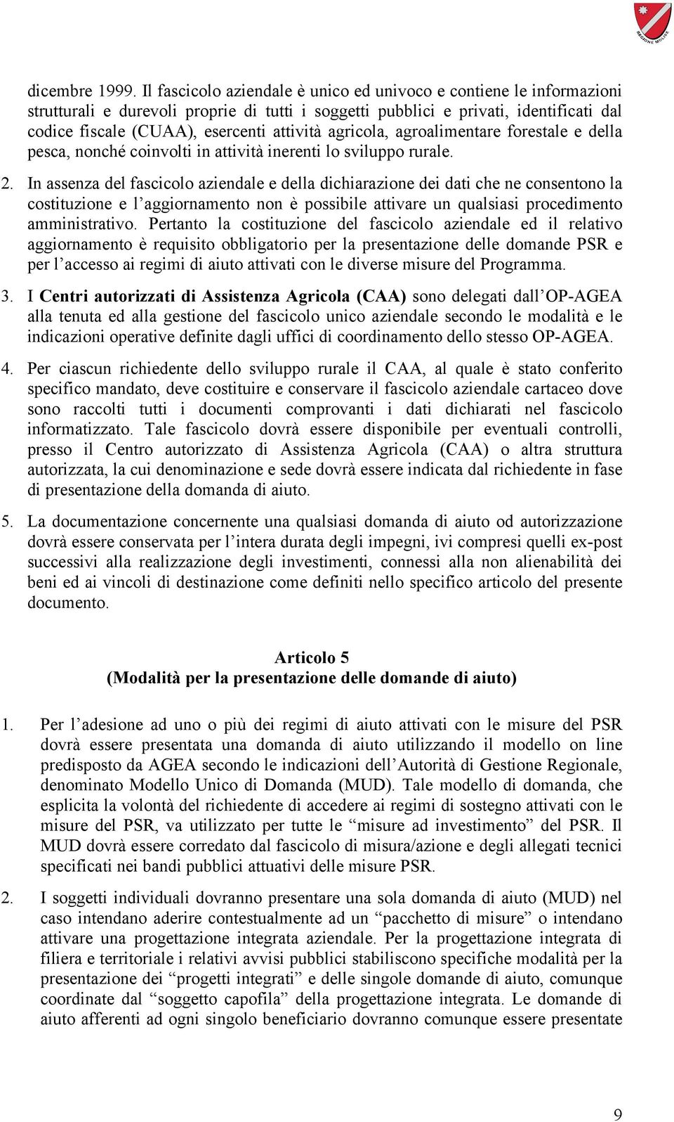 agricola, agroalimentare forestale e della pesca, nonché coinvolti in attività inerenti lo sviluppo rurale. 2.