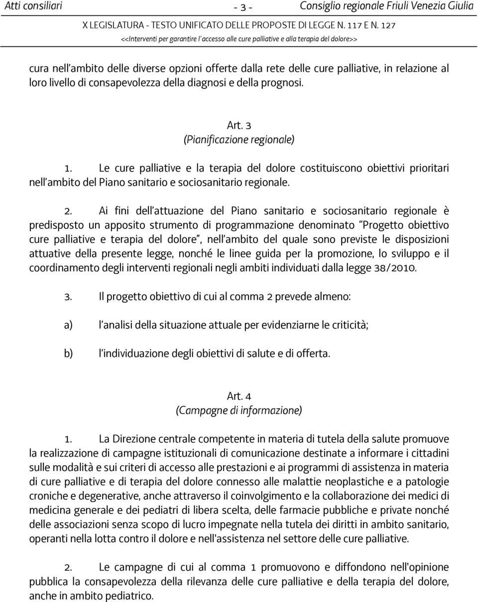 Ai fini dell attuazione del Piano sanitario e sociosanitario regionale è predisposto un apposito strumento di programmazione denominato Progetto obiettivo cure palliative e terapia del dolore, nell