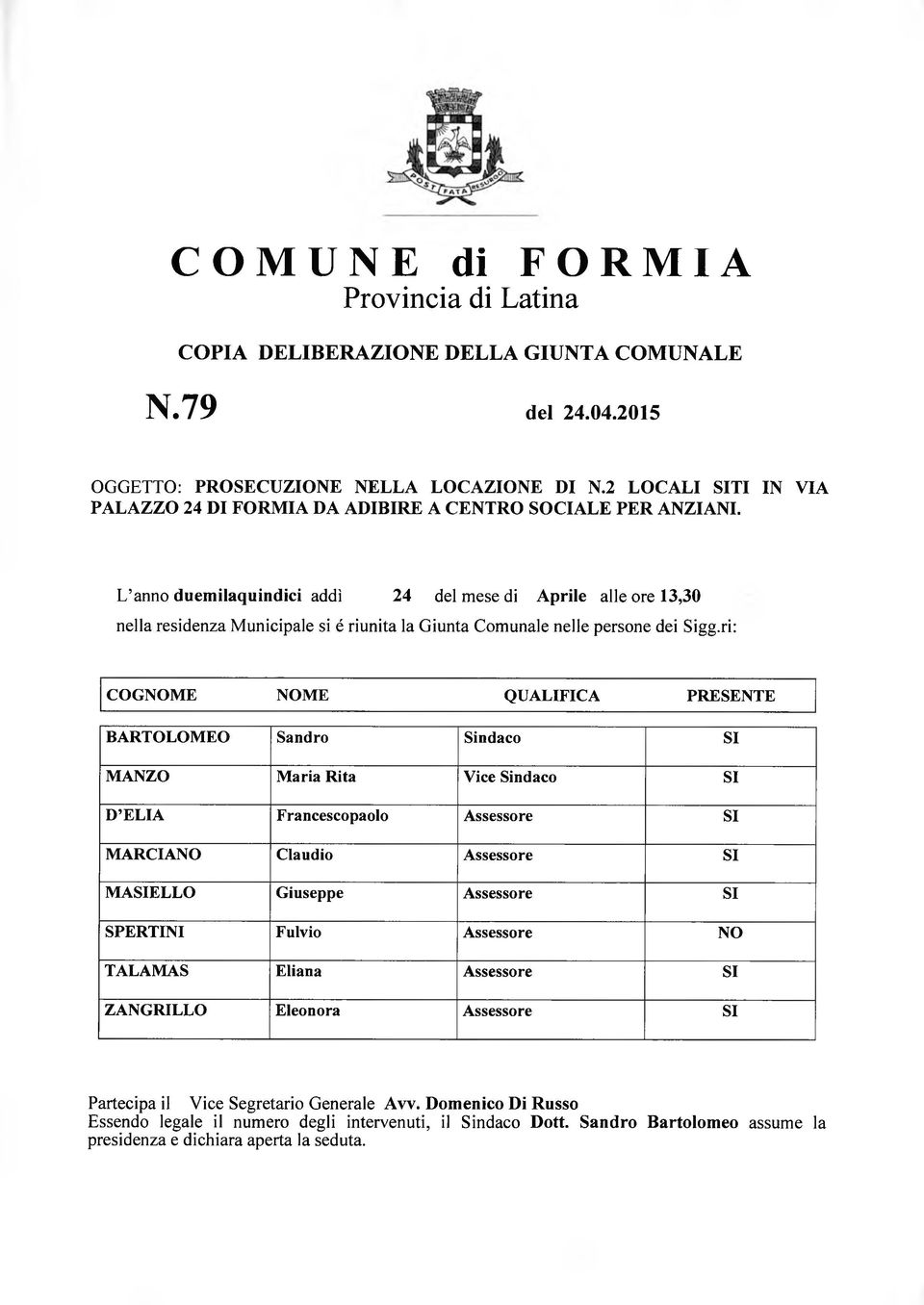 L anno duemilaquindici addì 24 del mese di Aprile alle ore 13,30 nella residenza Municipale si é riunita la Giunta Comunale nelle persone dei Sigg.