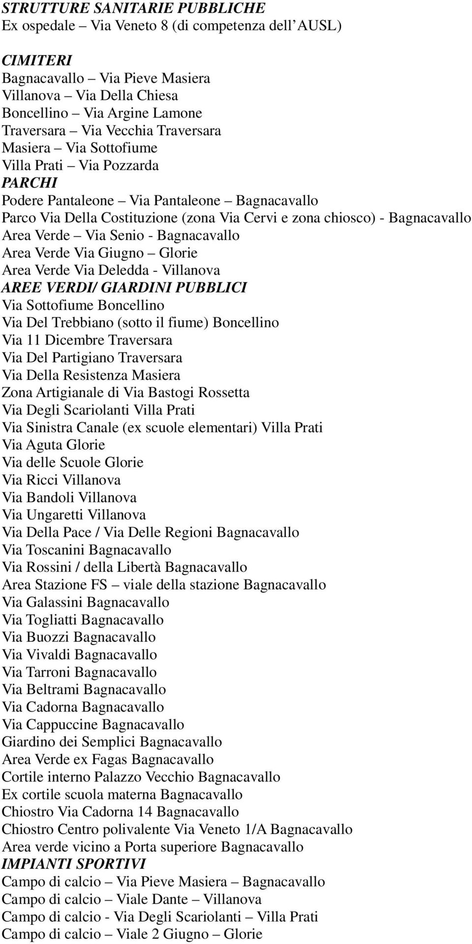 Via Senio - Bagnacavallo Area Verde Via Giugno Glorie Area Verde Via Deledda - Villanova AREE VERDI/ GIARDINI PUBBLICI Via Sottofiume Boncellino Via Del Trebbiano (sotto il fiume) Boncellino Via 11