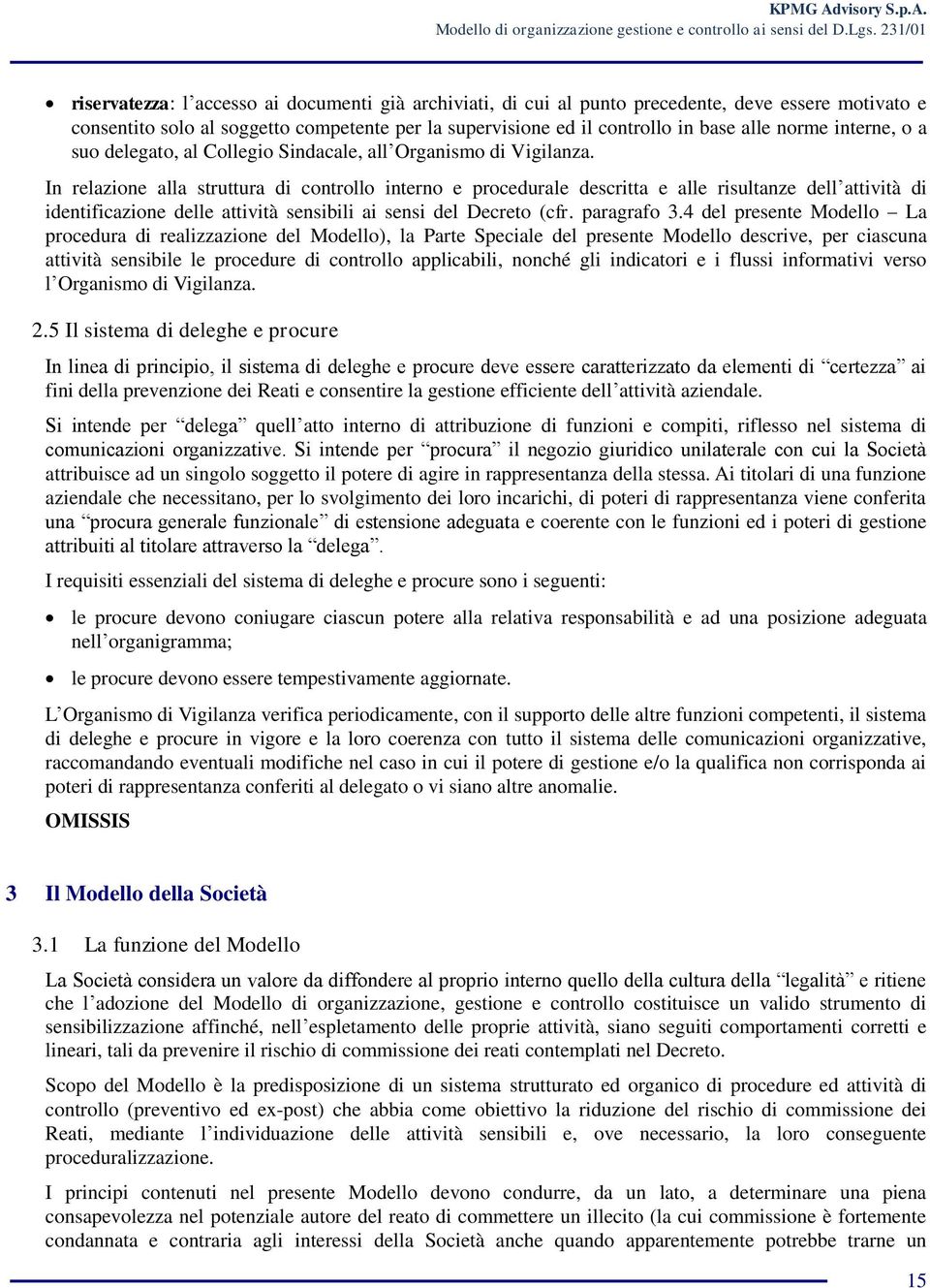 In relazione alla struttura di controllo interno e procedurale descritta e alle risultanze dell attività di identificazione delle attività sensibili ai sensi del Decreto (cfr. paragrafo 3.