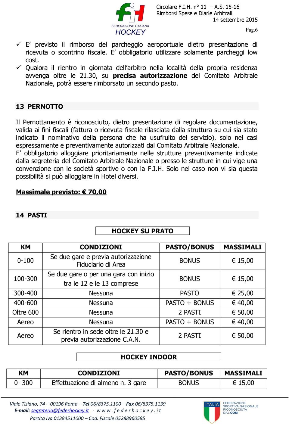 30, su precisa autorizzazione del Comitato Arbitrale Nazionale, potrà essere rimborsato un secondo pasto.