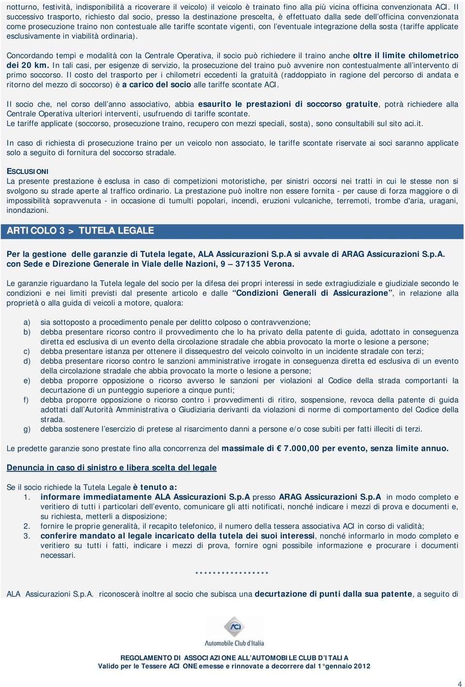 vigenti, con l eventuale integrazione della sosta (tariffe applicate esclusivamente in viabilità ordinaria).