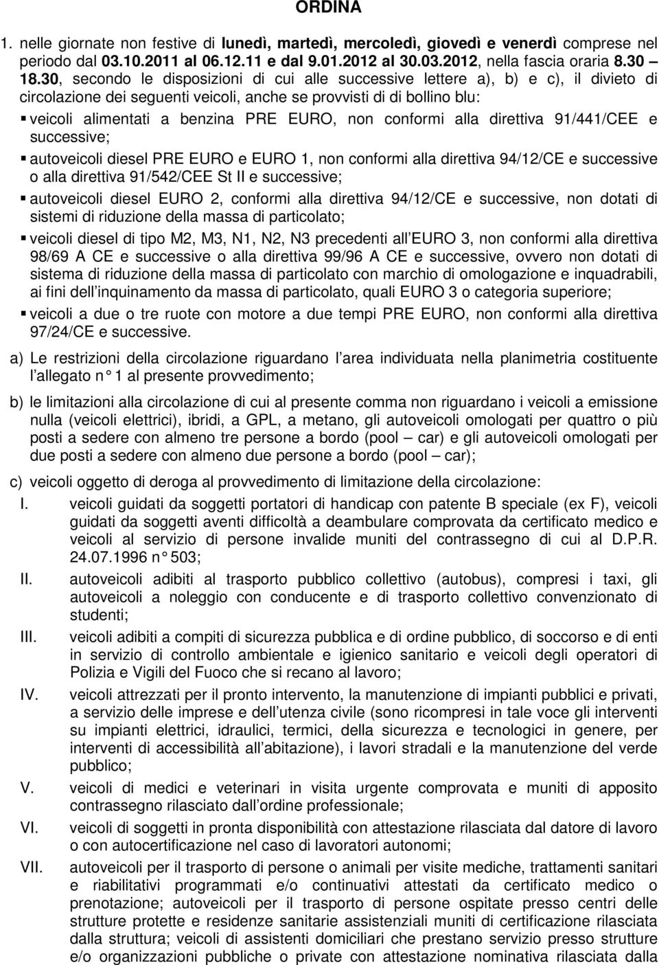 non conformi alla direttiva 91/441/CEE e successive; autoveicoli diesel PRE EURO e EURO 1, non conformi alla direttiva 94/12/CE e successive o alla direttiva 91/542/CEE St II e successive;