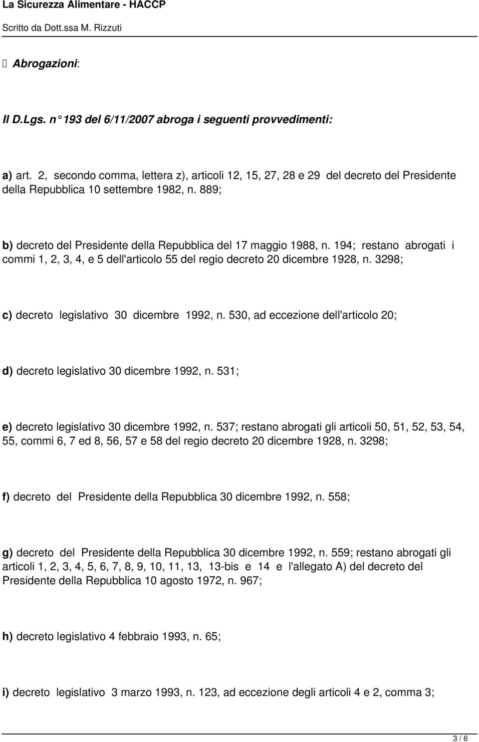 194; restano abrogati i commi 1, 2, 3, 4, e 5 dell'articolo 55 del regio decreto 20 dicembre 1928, n. 3298; c) decreto legislativo 30 dicembre 1992, n.