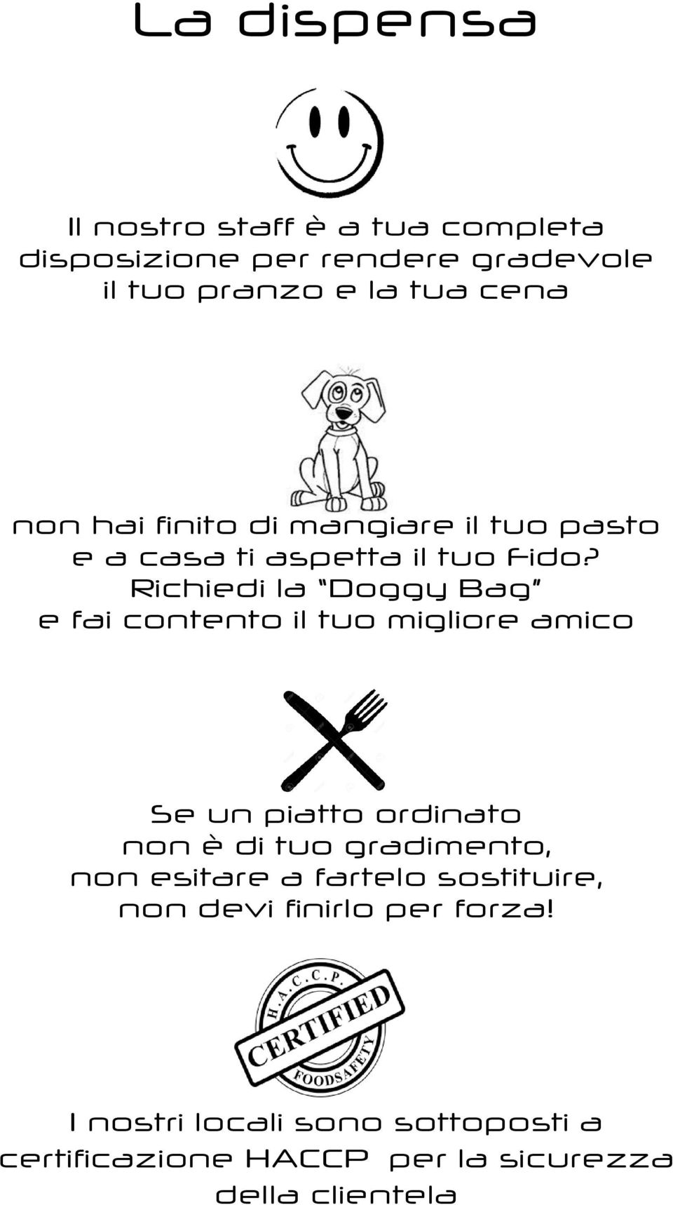 Richiedi la Doggy Bag e fai contento il tuo migliore amico Se un piatto ordinato non è di tuo gradimento,