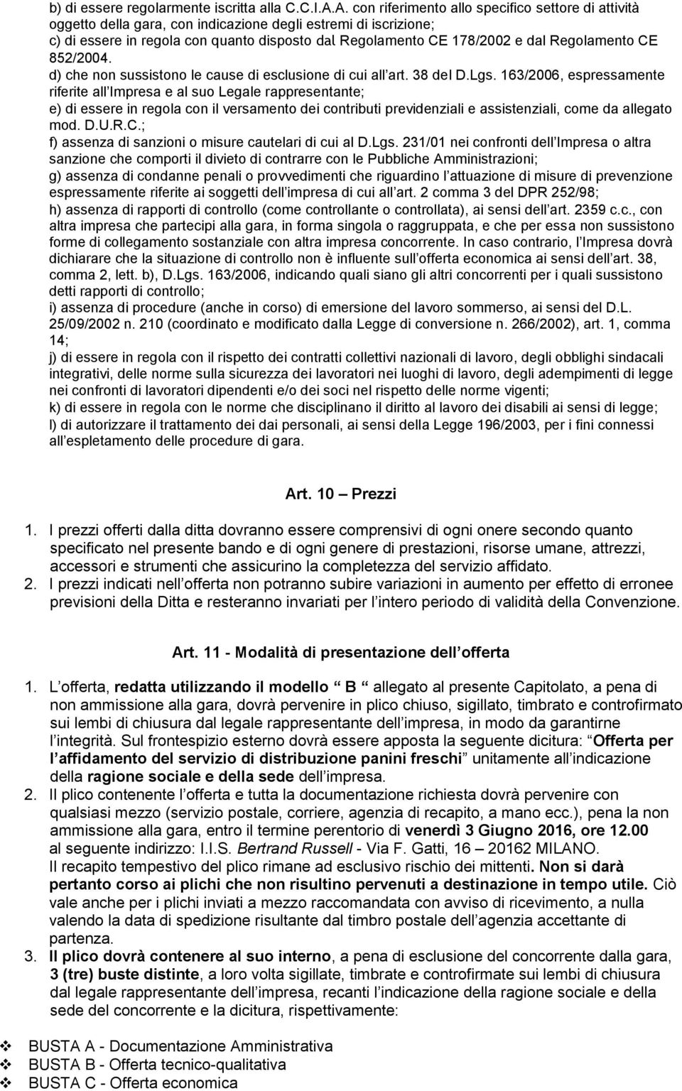 Regolamento CE 852/2004. d) che non sussistono le cause di esclusione di cui all art. 38 del D.Lgs.