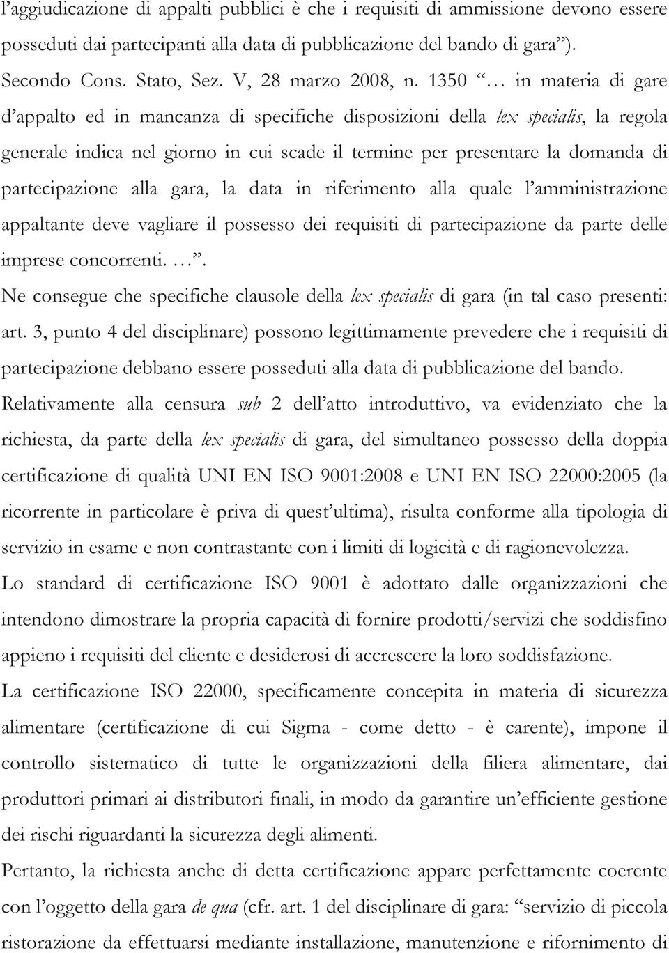 1350 in materia di gare d appalto ed in mancanza di specifiche disposizioni della lex specialis, la regola generale indica nel giorno in cui scade il termine per presentare la domanda di