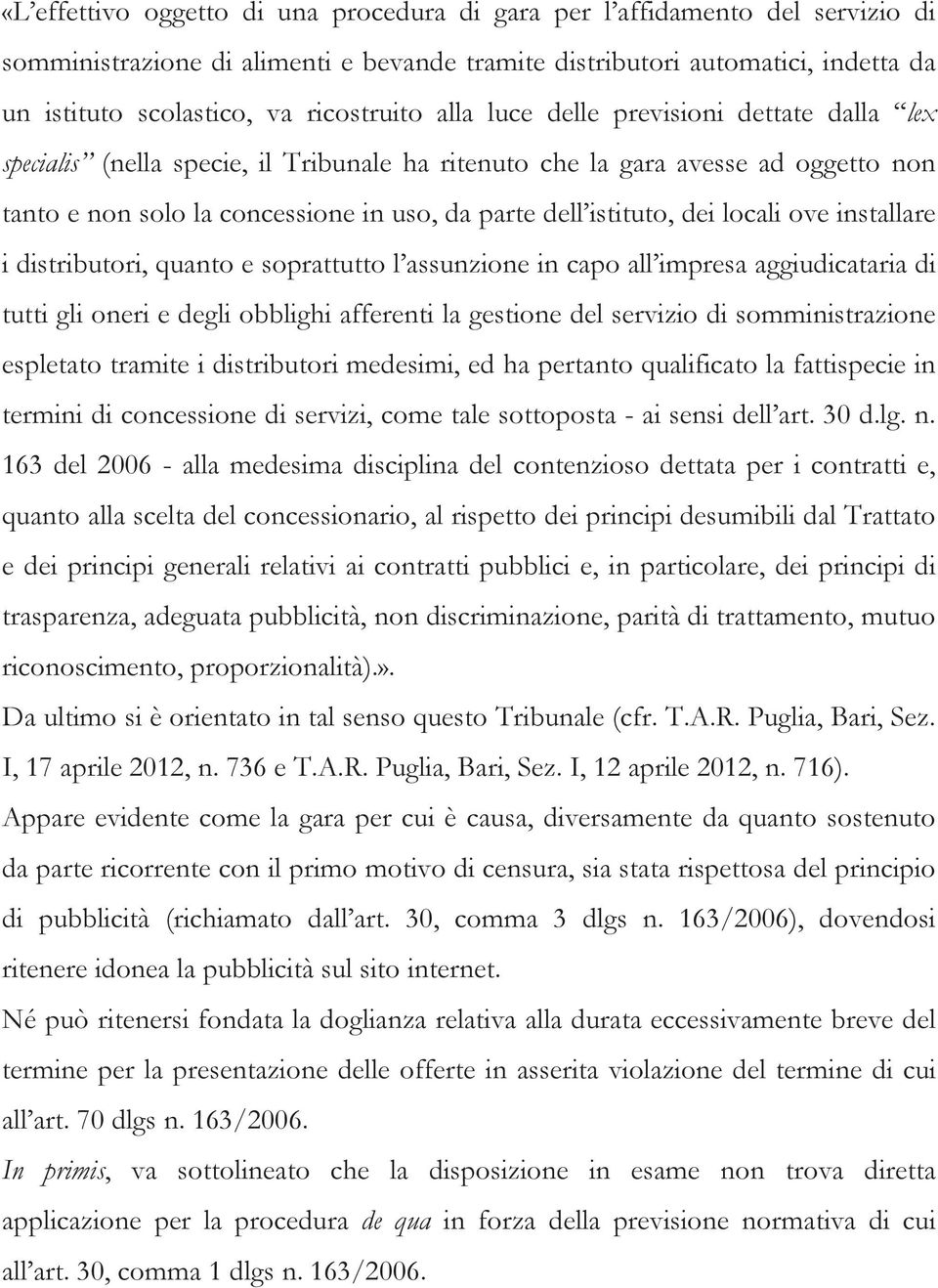 istituto, dei locali ove installare i distributori, quanto e soprattutto l assunzione in capo all impresa aggiudicataria di tutti gli oneri e degli obblighi afferenti la gestione del servizio di