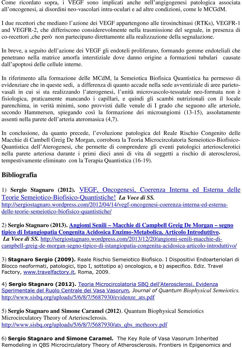 co-recettori,che però non partecipano direttamente alla realizzazione della segnalazione.