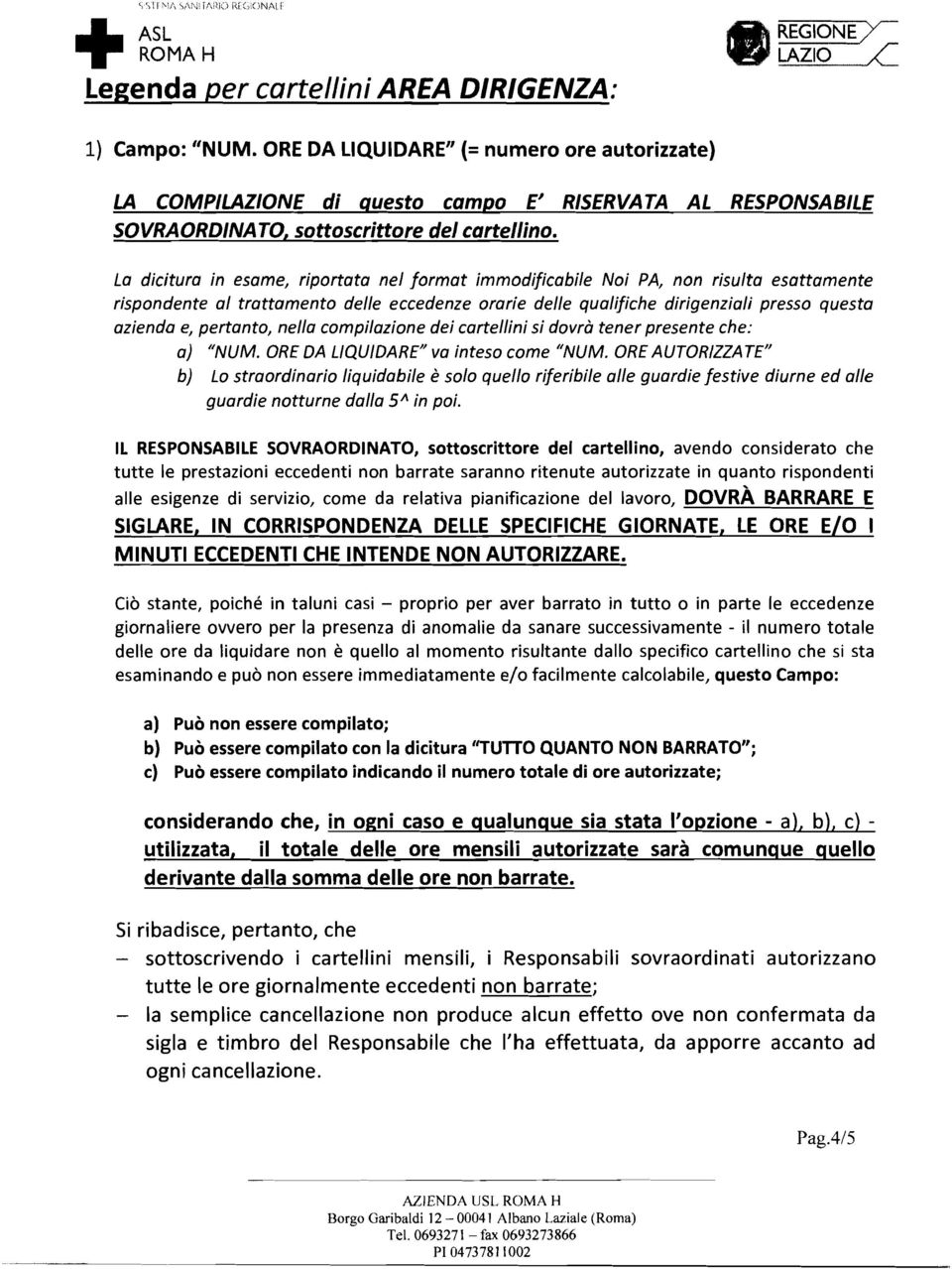 La dicitura in esame, riportata nel format immodificabile Noi PA, non risulta esattamente rispondente al trattamento delle eccedenze orarie delle qualifiche dirigenziali presso questa azienda e,