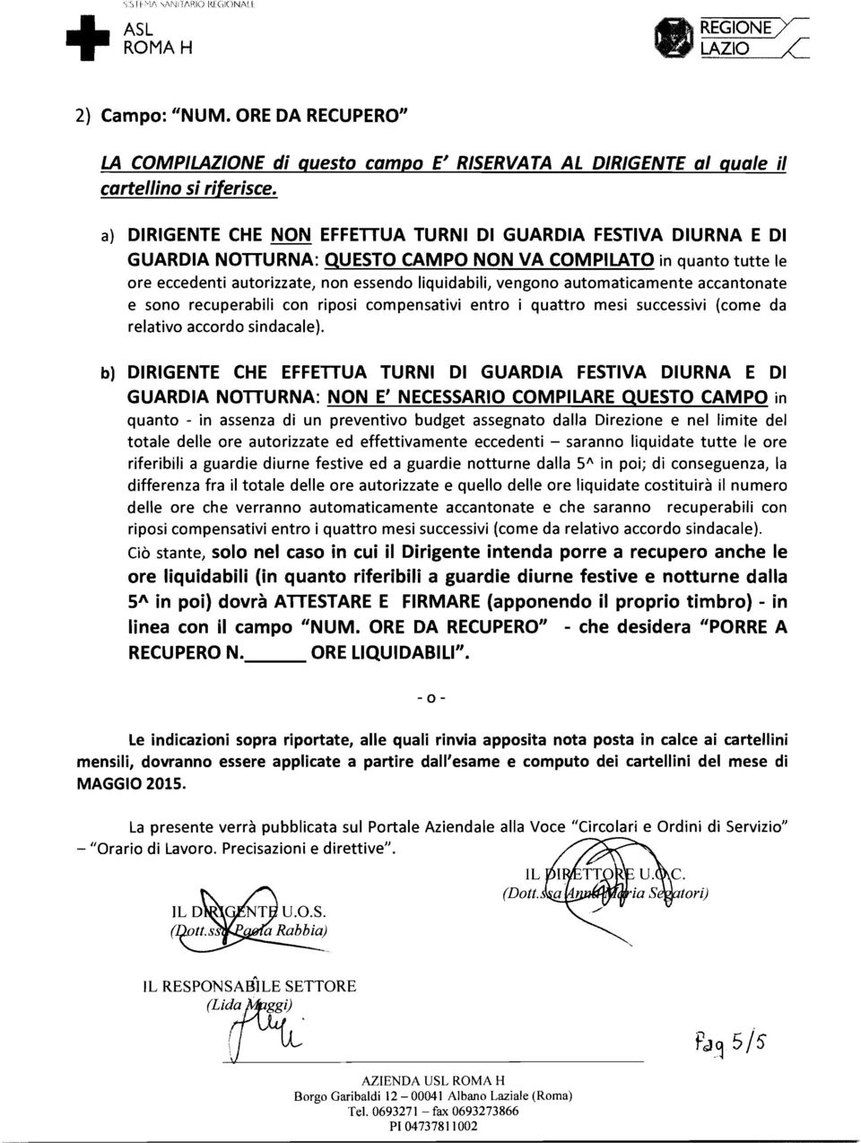 essendo liquidabili, vengono automaticamente accantonate e sono recuperabili con riposi compensativi entro i quattro mesi successivi (come da relativo accordo sindacale).