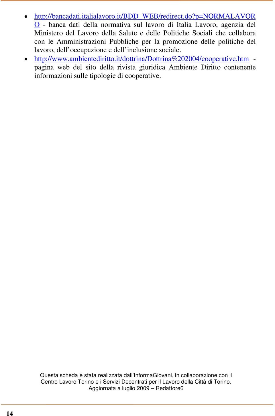 Amministrazioni Pubbliche per la promozione delle politiche del lavoro, dell occupazione e dell inclusione sociale. http://www.ambientediritto.