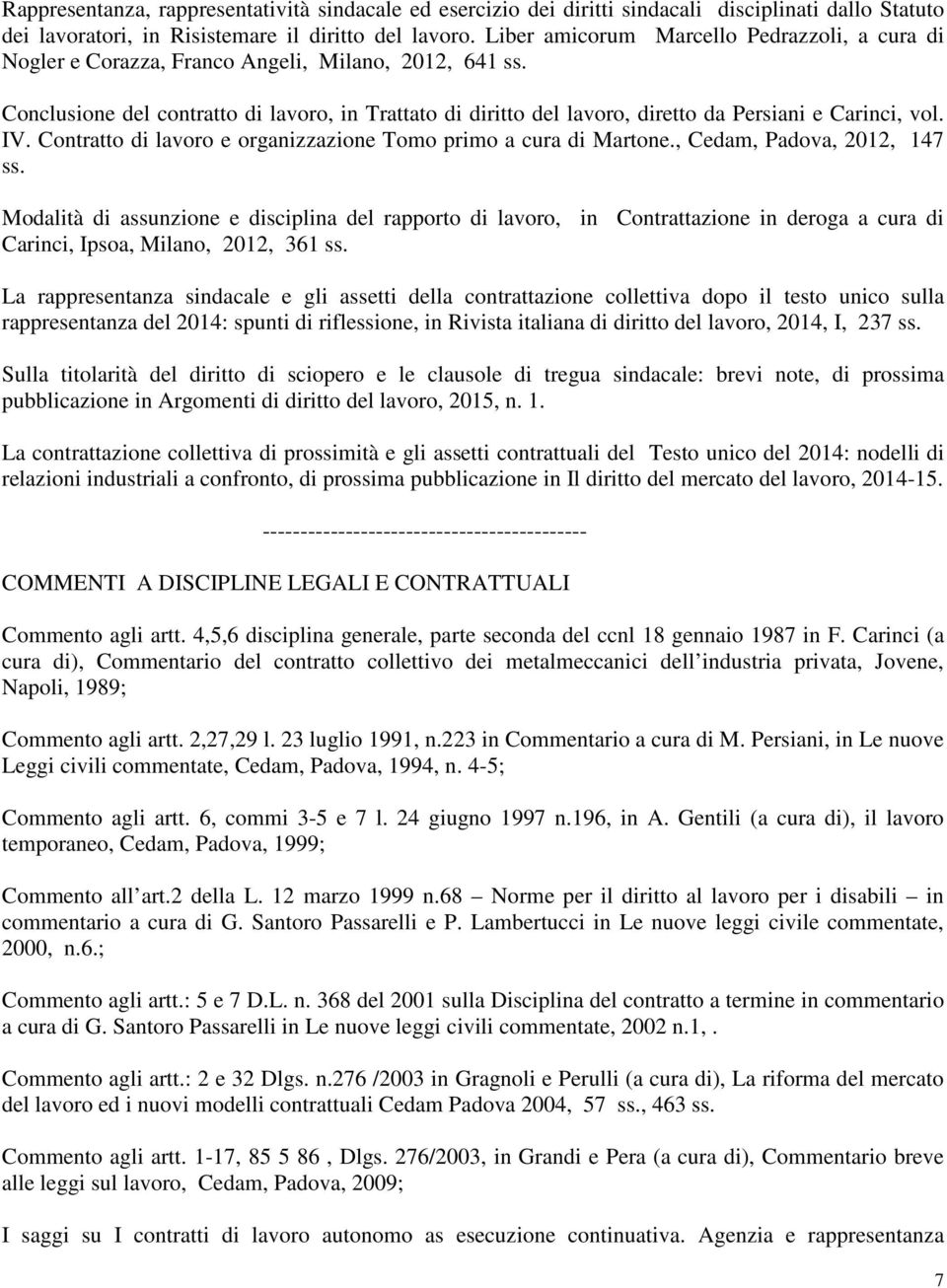 Conclusione del contratto di lavoro, in Trattato di diritto del lavoro, diretto da Persiani e Carinci, vol. IV. Contratto di lavoro e organizzazione Tomo primo a cura di Martone.