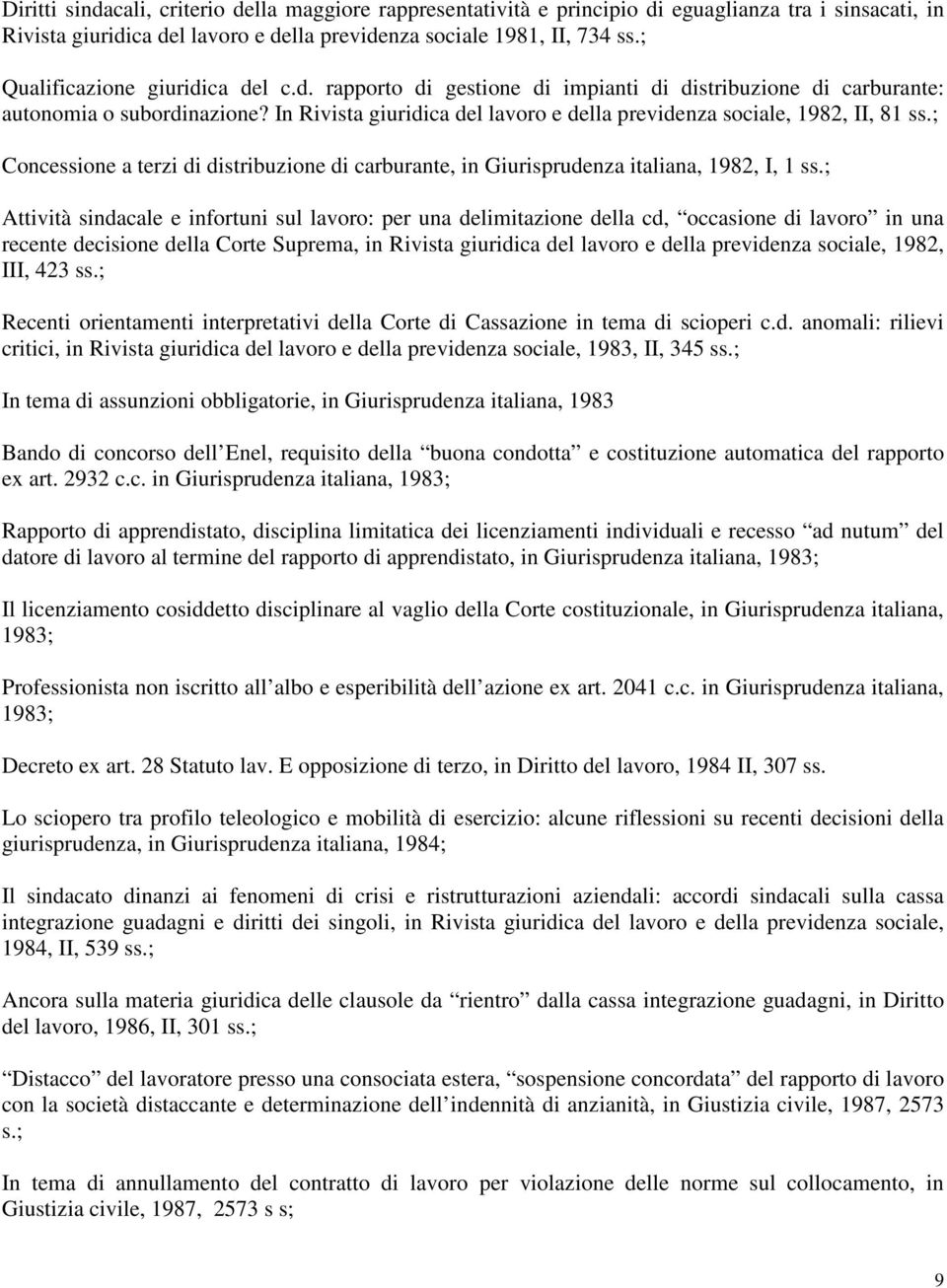 In Rivista giuridica del lavoro e della previdenza sociale, 1982, II, 81 ss.; Concessione a terzi di distribuzione di carburante, in Giurisprudenza italiana, 1982, I, 1 ss.