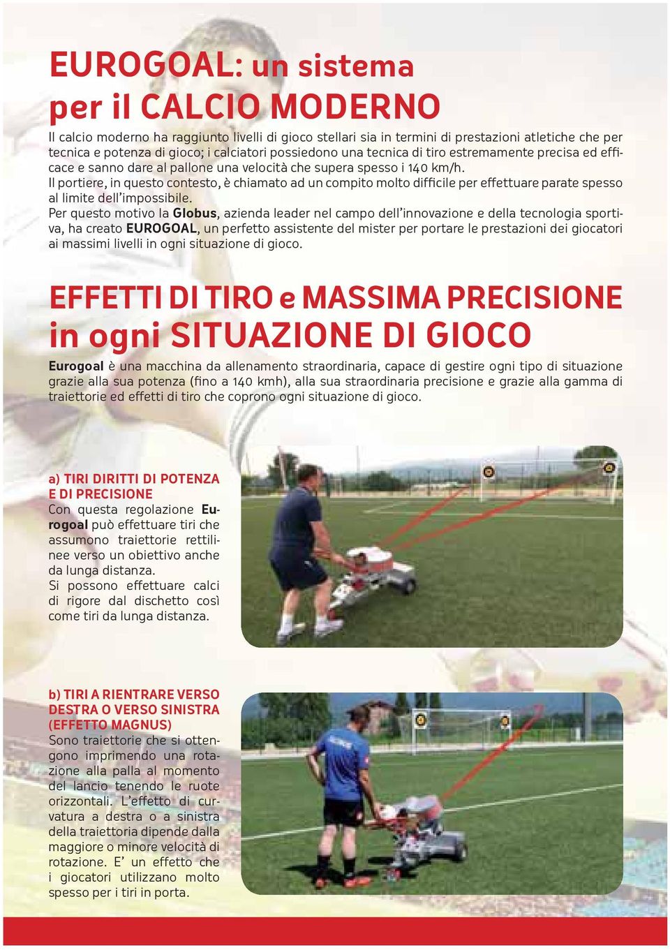 Il portiere, in questo contesto, è chiamato ad un compito molto difficile per effettuare parate spesso al limite dell impossibile.