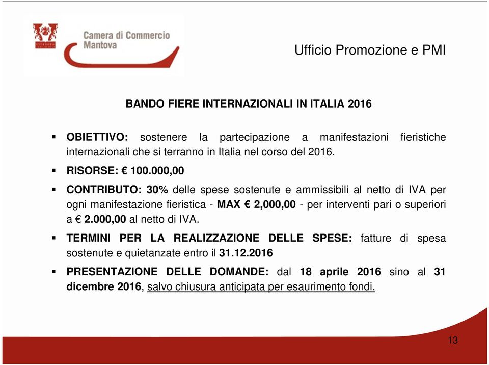 000,00 CONTRIBUTO: 30% delle spese sostenute e ammissibili al netto di IVA per ogni manifestazione fieristica - MAX 2,000,00 - per interventi pari o