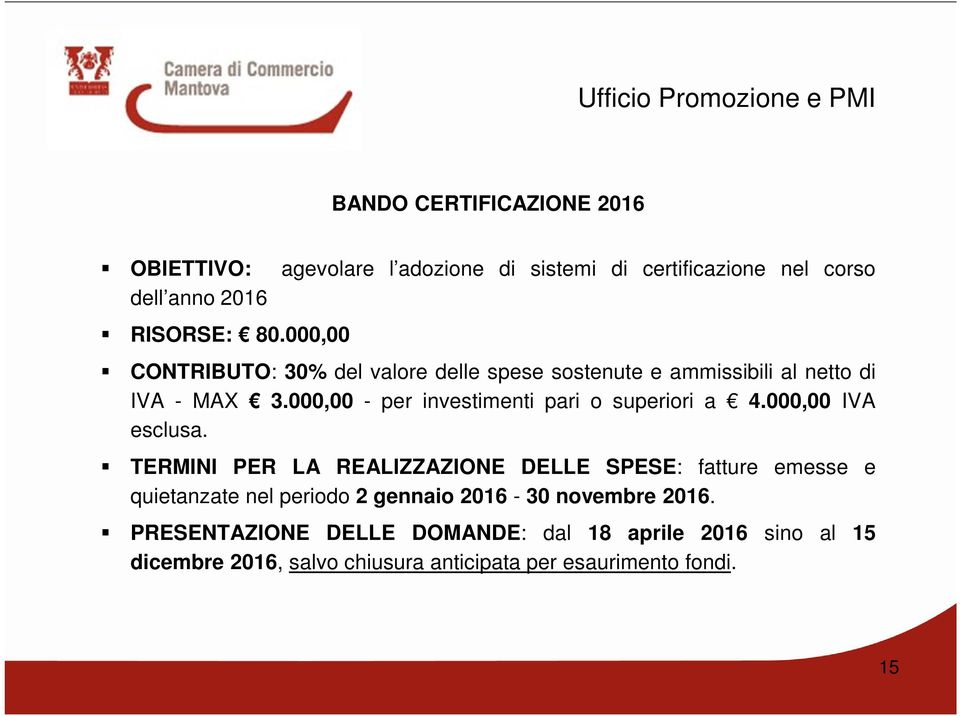 al netto di IVA - MAX 3.000,00 - per investimenti pari o superiori a 4.000,00 IVA esclusa.