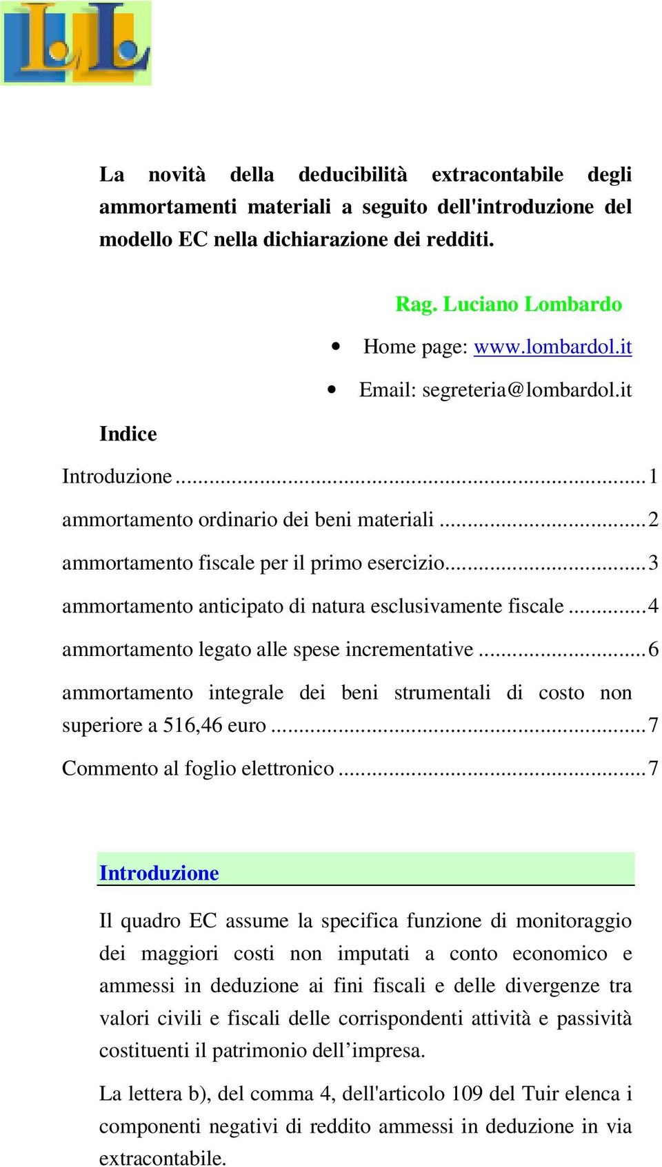 ..4 ammortamento legato alle spese incrementative...6 ammortamento integrale dei beni strumentali di costo non superiore a 516,46 euro...7 Commento al foglio elettronico.