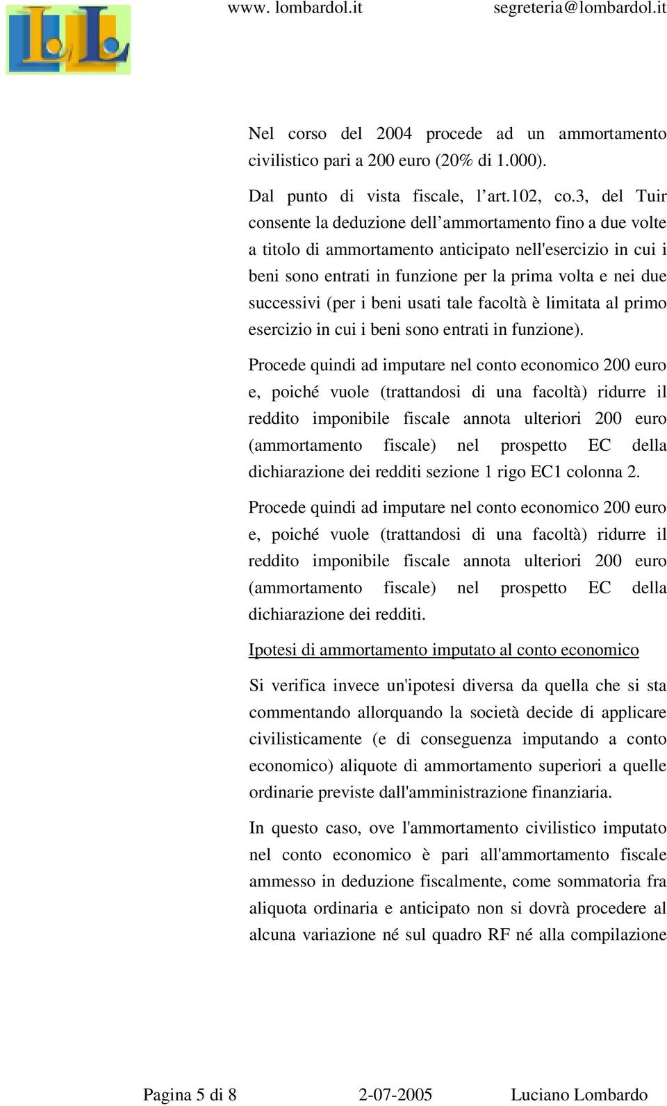 (per i beni usati tale facoltà è limitata al primo esercizio in cui i beni sono entrati in funzione).