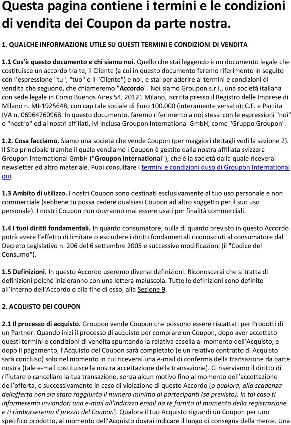 Quello che stai leggendo è un documento legale che costituisce un accordo tra te, il Cliente (a cui in questo documento faremo riferimento in seguito con l espressione "tu", "tuo" o il "Cliente") e