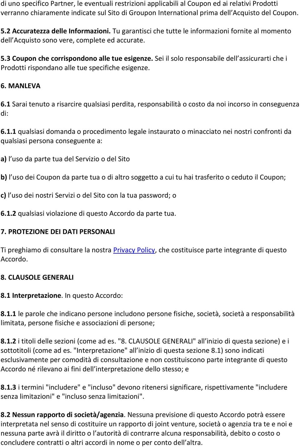 Sei il solo responsabile dell assicurarti che i Prodotti rispondano alle tue specifiche esigenze. 6. MANLEVA 6.