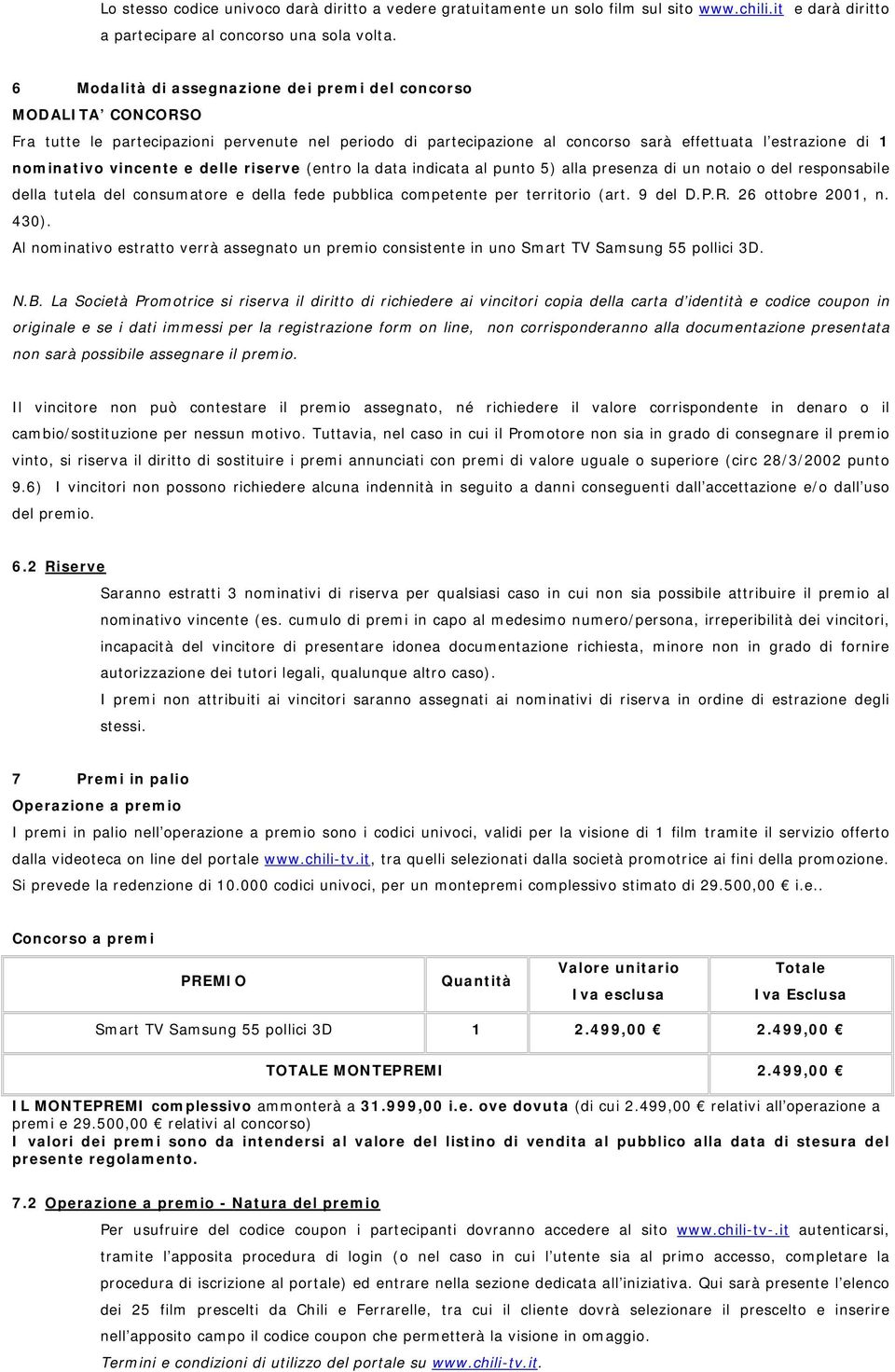 vincente e delle riserve (entro la data indicata al punto 5) alla presenza di un notaio o del responsabile della tutela del consumatore e della fede pubblica competente per territorio (art. 9 del D.P.