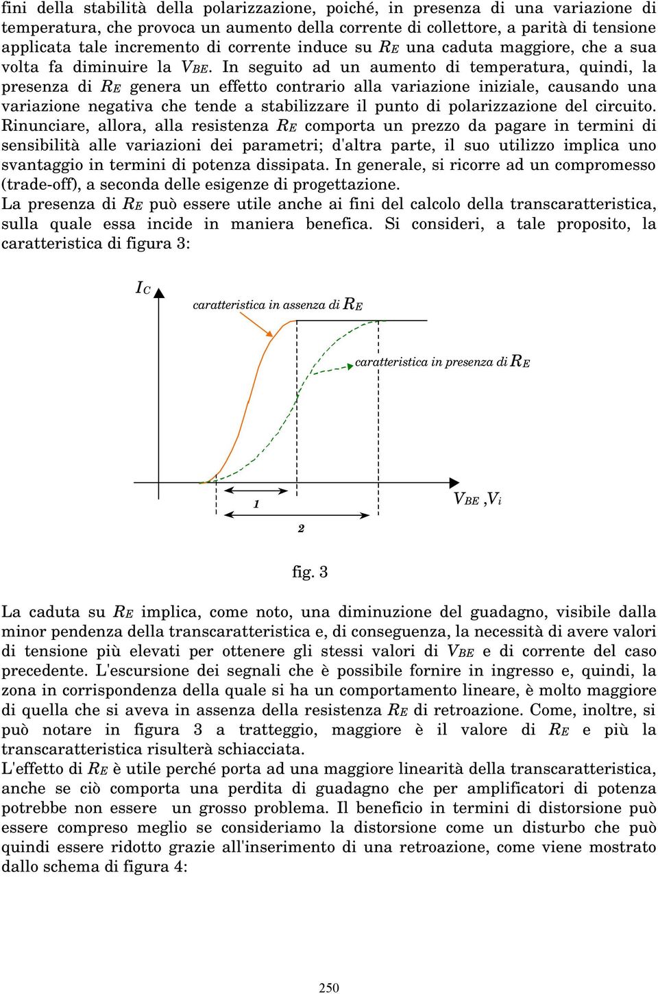 n segito ad n amento di temperatra, qindi, la presenza di E genera n effetto contrario alla variazione iniziale, casando na variazione negativa che tende a stabilizzare il pnto di polarizzazione del