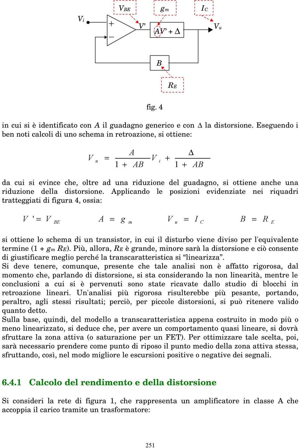 pplicando le posizioni evidenziate nei riqadri tratteggiati di figra 4, ossia: ' g B BE m E si ottiene lo schema di n transistor, in ci il distrbo viene diviso per l'eqivalente termine ( + gm E).