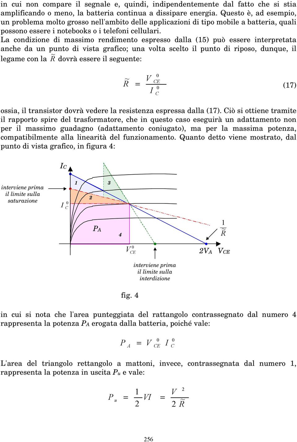 La condizione di massimo rendimento espresso dalla (5) pò essere interpretata anche da n pnto di vista grafico; na volta scelto il pnto di riposo, dnqe, il legame con la ~ dovrà essere il segente: ~