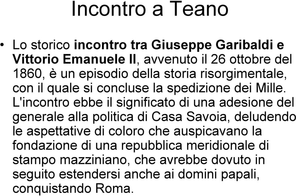 L'incontro ebbe il significato di una adesione del generale alla politica di Casa Savoia, deludendo le aspettative di coloro