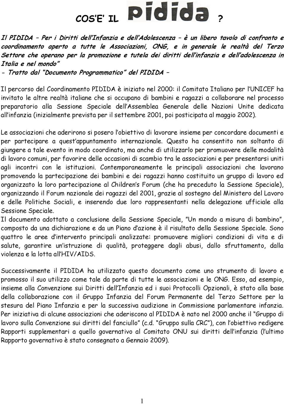 la promozione e tutela dei diritti dell infanzia e dell adolescenza in Italia e nel mondo - Tratto dal Documento Programmatico del PIDIDA Il percorso del Coordinamento PIDIDA è iniziato nel 2000: il